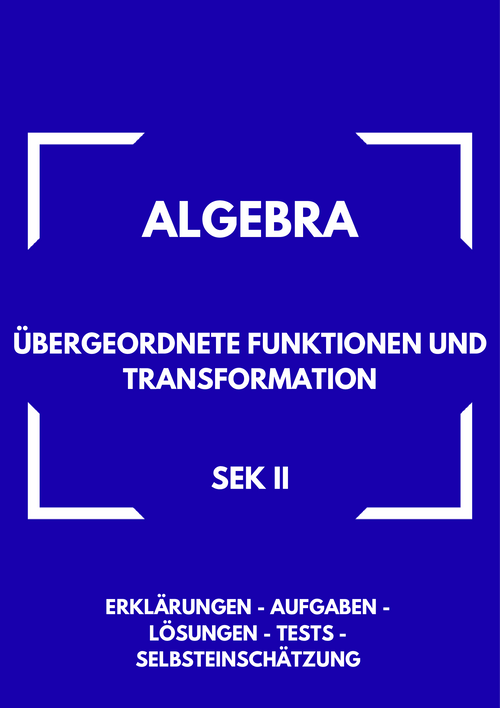 Übergeordnete Funktionen & Transformation – Algebra SEK II