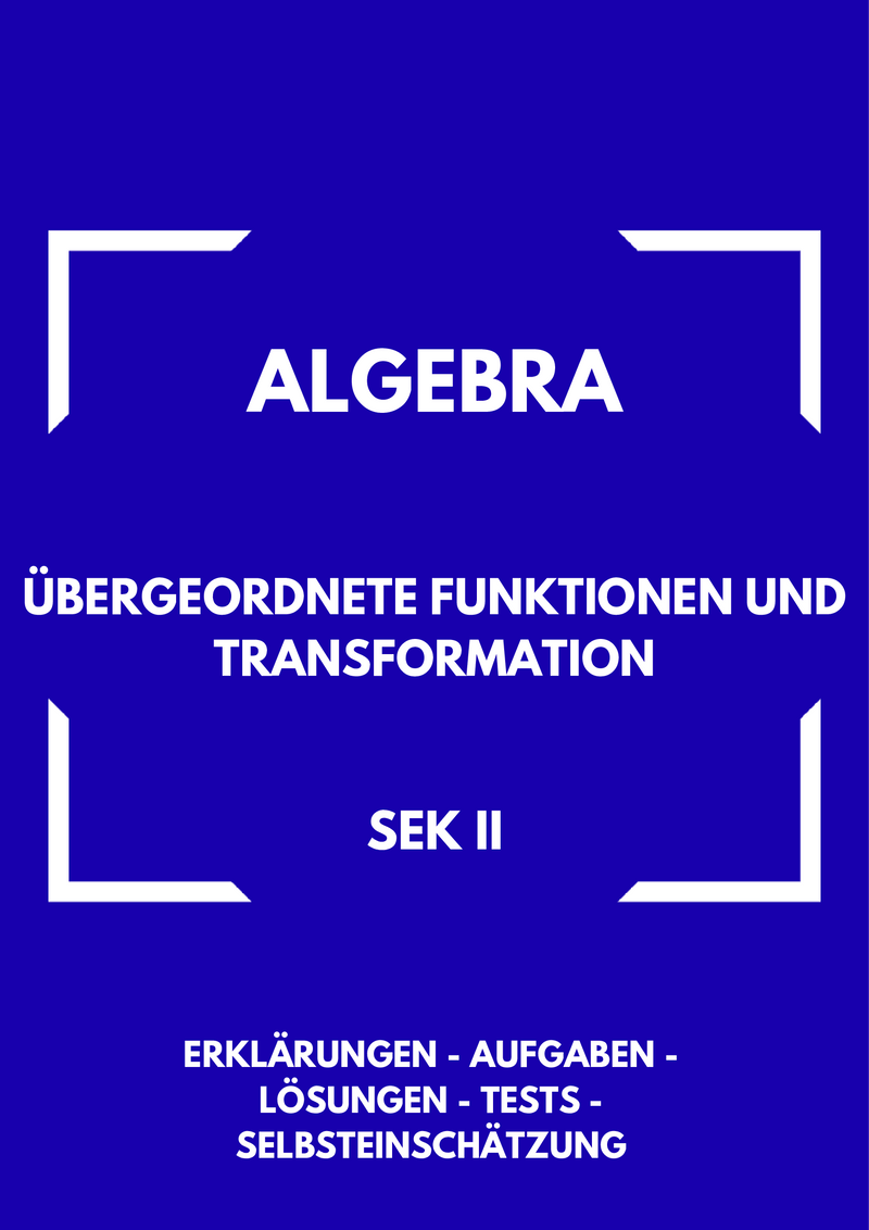 Übergeordnete Funktionen & Transformation – Algebra SEK II