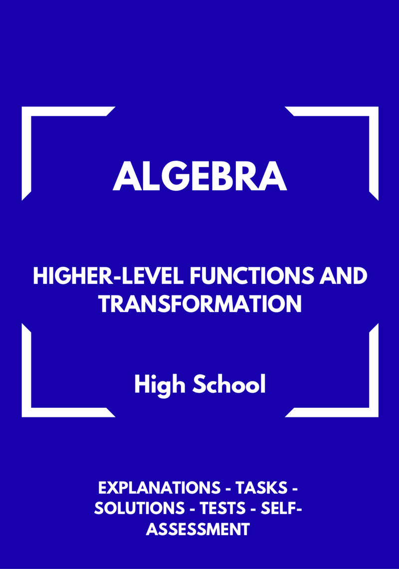 Algebra – WORKBOOK on Higher-Level Functions and Transformations | GRADE 9–12
