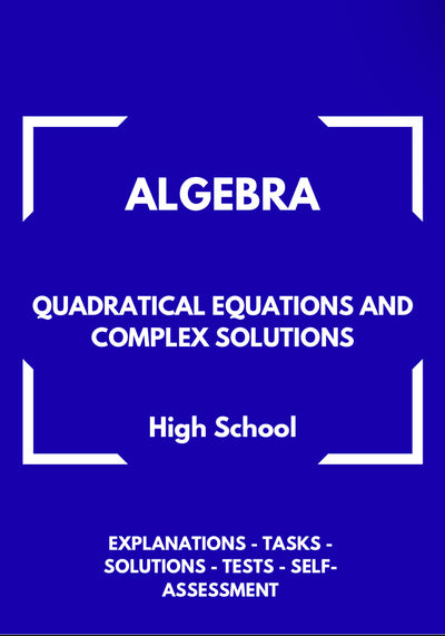 Algebra – Quadratic Equations and Complex Solutions | Advanced Problem Solving Workbook | GRADE 8–11