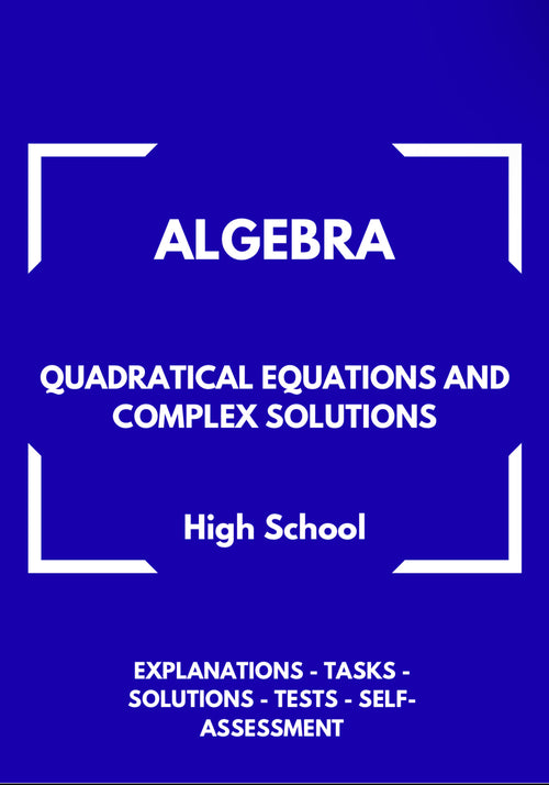 Algebra – Quadratic Equations and Complex Solutions | Advanced Problem Solving Workbook | GRADE 8–11