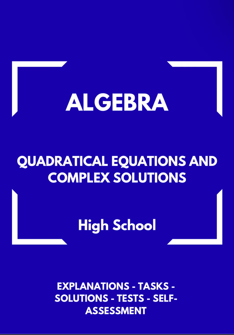 Algebra – Quadratic Equations and Complex Solutions | Advanced Problem Solving Workbook | GRADE 8–11