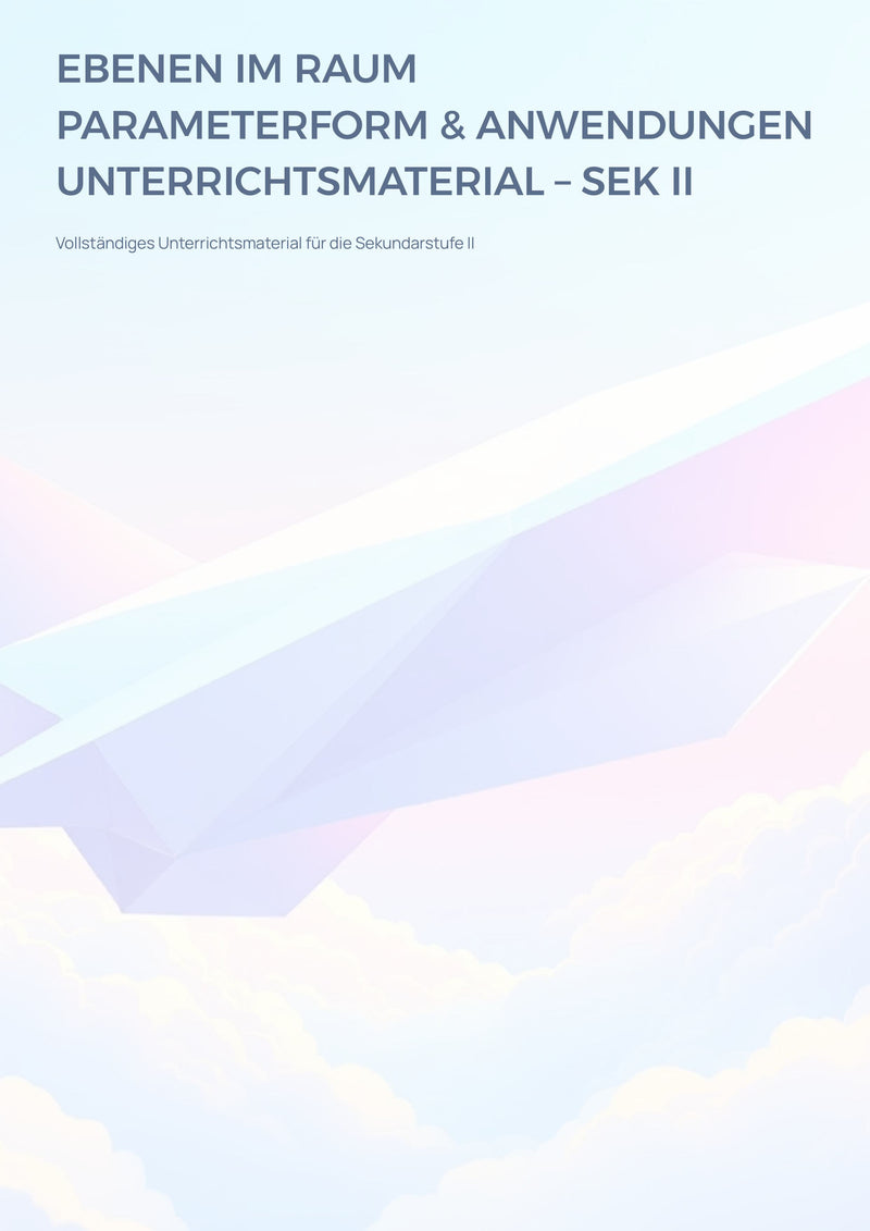 Ebenen im Raum – Parameterform verstehen & anwenden | Sek II Unterrichtsmaterial
