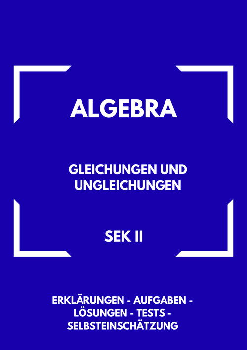 Gleichungen und Ungleichungen – Algebra SEK II
