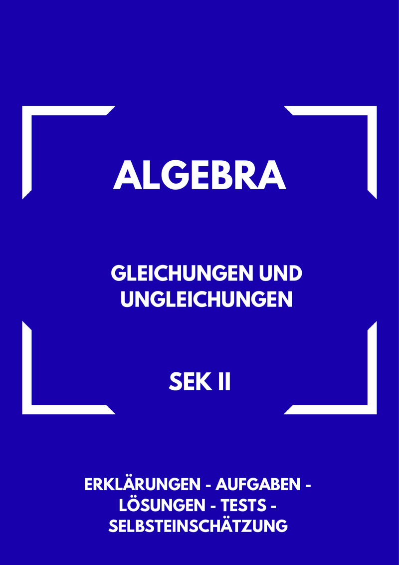 Gleichungen und Ungleichungen – Algebra SEK II