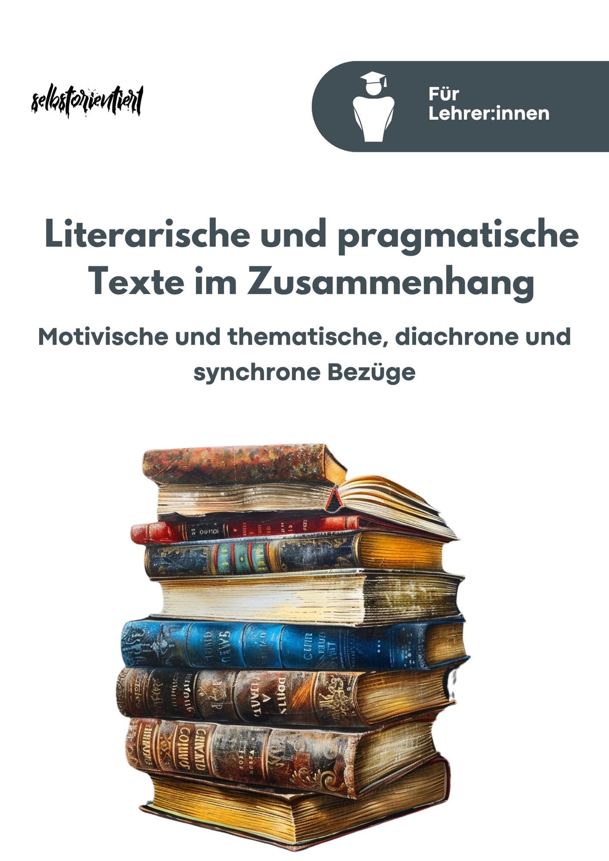 Unterrichtsreihe "Literarische und pragmatische Texte im Zusammenhang: motivische und thematische, diachrone und synchrone Bezüge"