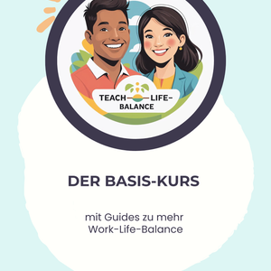 Teach-Life-Balance - Der Basis-Kurs mit Guides zu mehr Work-Life-Balance