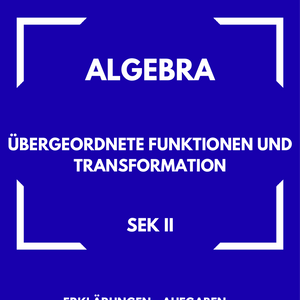 Übergeordnete Funktionen & Transformation – Algebra SEK II