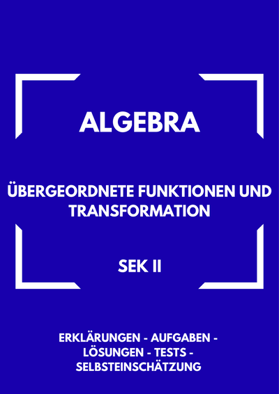 Übergeordnete Funktionen & Transformation – Algebra SEK II