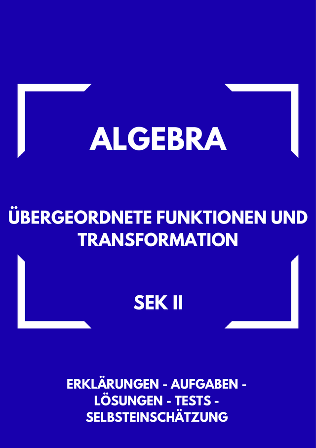 Übergeordnete Funktionen & Transformation – Algebra SEK II