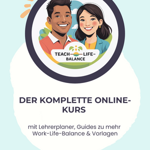 Teach-Life-Balance - Der komplette Online-Kurs mit Lehrerplaner, Guides zu mehr Work-Life-Balance & Vorlagen