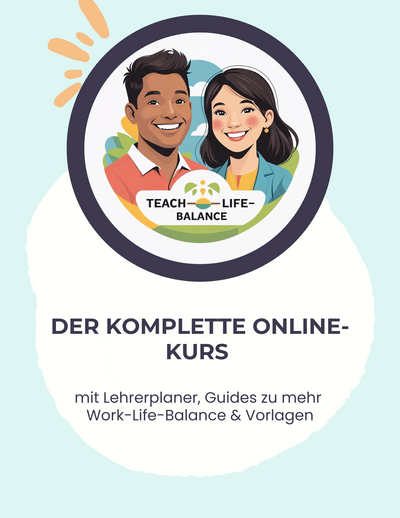 Teach-Life-Balance - Der komplette Online-Kurs mit Lehrerplaner, Guides zu mehr Work-Life-Balance & Vorlagen