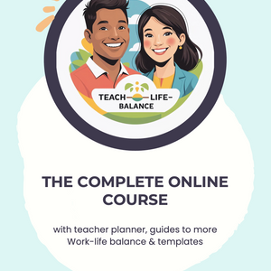 Teach-Life-Balance: The Complete Time-Saving Course for Teachers (incl. Planner, Guides & Templates)