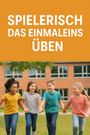 Sparpaket: Spielerisch das Einmaleins üben – Teamgeist, Bewegung & Spaß für die Grundschule