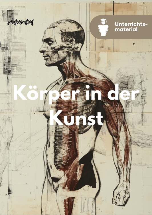 Unterrichtsreihe „Körper in der Kunst“ - Proportionen, Aufbau und Ausdruck des menschlichen Körpers