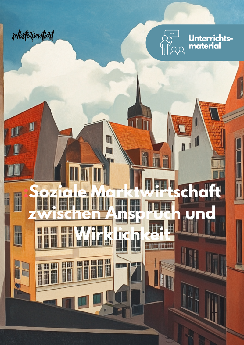 Soziale Marktwirtschaft zwischen Anspruch und Wirklichkeit - Unterrichtsmaterial – enthalten im Sparpaket: Wirtschaftsordnung & Weltwirtschaft (Abitur)
