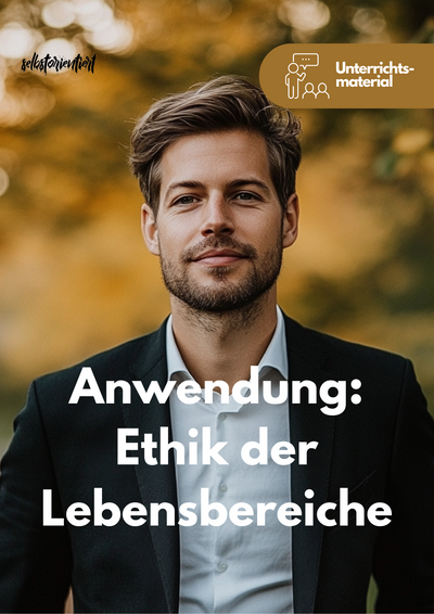 Anwendung: Ethik der Lebensbereiche - Unterrichtsmaterial