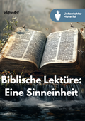Unterrichtsreihe: Biblische Lektüre – eine Sinneinheit der Bibel als Ganze lesen