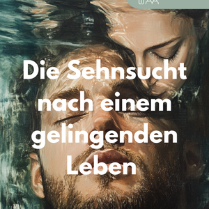 Die Sehnsucht nach einem gelingenden Leben  - Unterrichtsreihe