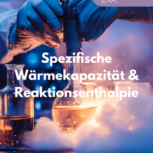 Spezifische Wärmekapazität & Reaktionsenthalpie - Lernheft