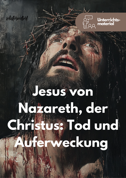 Jesus von Nazareth, der Christus: Tod und Auferweckung - Unterrichtsmaterial