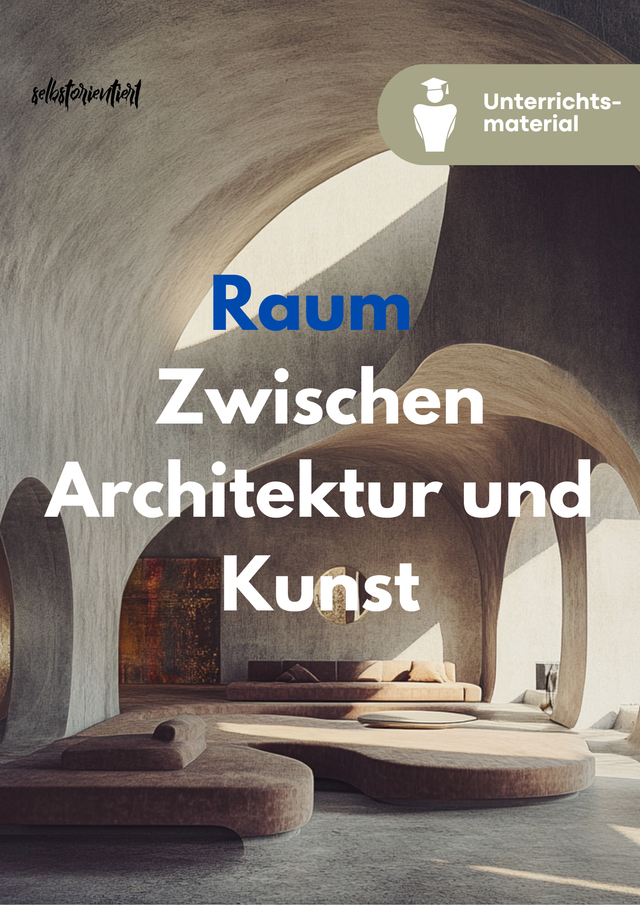 Raum: Zwischen Architektur und Kunst - Unterrichtsreihe – enthalten im Sparpaket: Kunst & Architektur – Raum, Stadt, Utopie