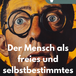 Freiheit und Verantwortung – Der Mensch als Projekt seiner selbst | Selbstbestimmung