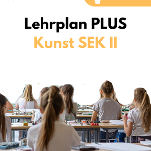 Lehrplan PLUS Kunst in der SEK II - Bayern | Grundlegendes und erhöhtes Anforderungsniveau