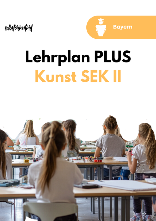 Lehrplan PLUS Kunst in der SEK II - Bayern | Grundlegendes und erhöhtes Anforderungsniveau