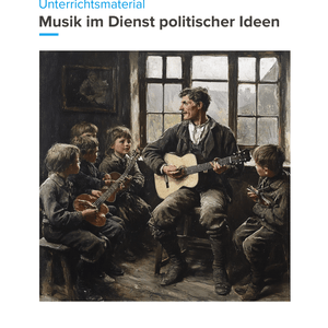 Musik im Dienst politischer Ideen – Unterrichtsmaterial Politik & Musik Sekundarstufe