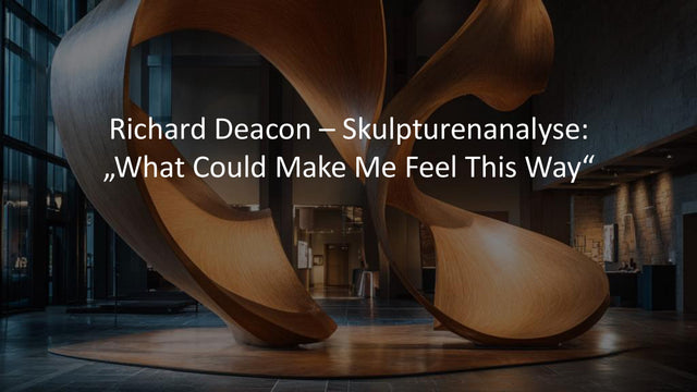 Richard Deacon – Skulpturenanalyse: Form, Raum & Wahrnehmung (Sek II)