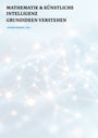 Künstliche Intelligenz verstehen – durch Mathematik greifbar gemacht