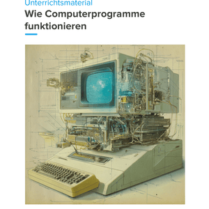 Wie Computerprogramme funktionieren | Unterrichtsmaterial Informatik SEK I