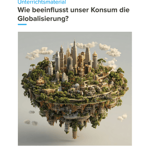 Wie beeinflusst unser Konsum die Globalisierung? | Unterrichtsmaterial Geographie SEK I