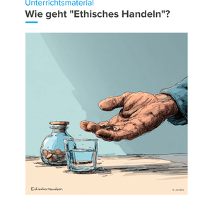 Unterrichtsmaterial „Wie geht ethisches Handeln?“ (SEK I)