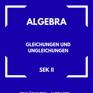 Gleichungen und Ungleichungen – Algebra SEK II