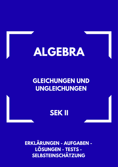 Gleichungen und Ungleichungen – Algebra SEK II