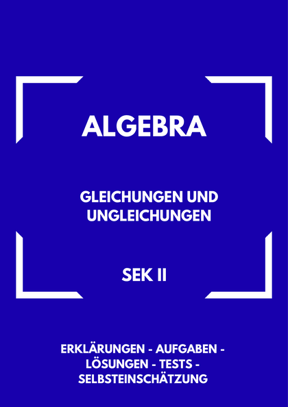 Gleichungen und Ungleichungen – Algebra SEK II