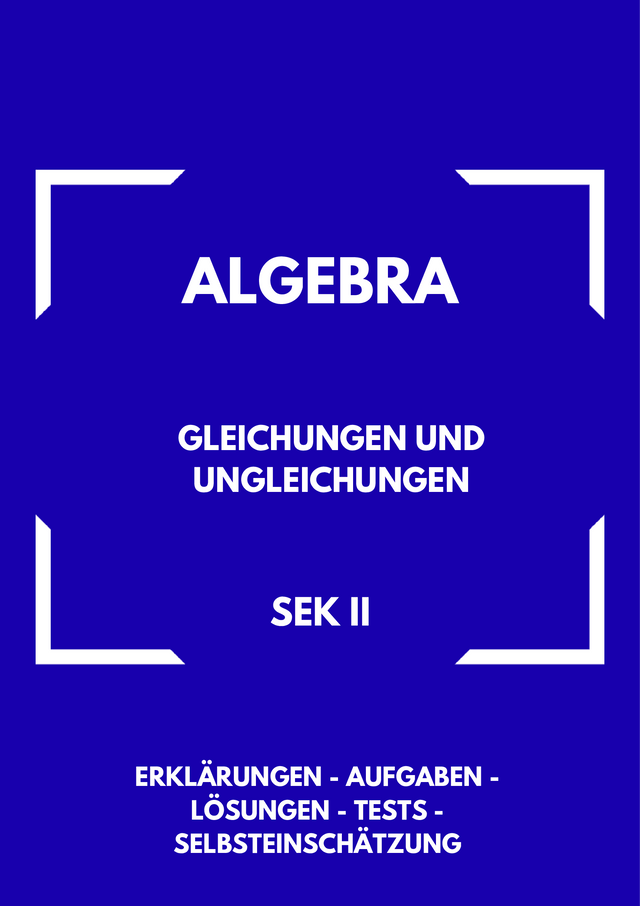 Gleichungen und Ungleichungen – Algebra SEK II