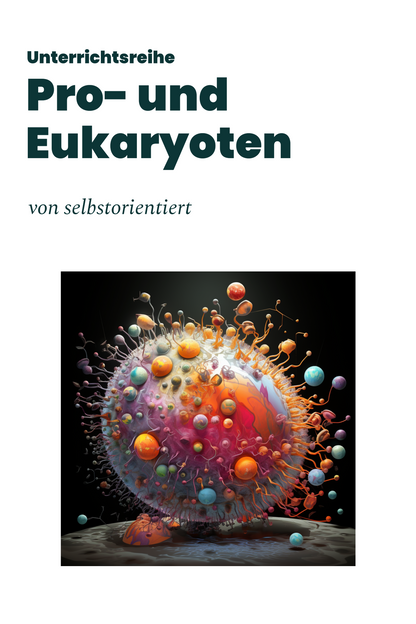 Unterrichtsreihe: Pro- und Eukaryoten im Vergleich (Texte, Stundenentwürfe und Test)