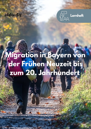 Lernheft: Migration in Bayern - Frühe Neuzeit bis zum 20. Jahrhundert - stifo - Students & Teachers Innovate Forward