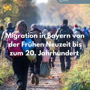 Lernheft: Migration in Bayern - Frühe Neuzeit bis zum 20. Jahrhundert - stifo - Students & Teachers Innovate Forward