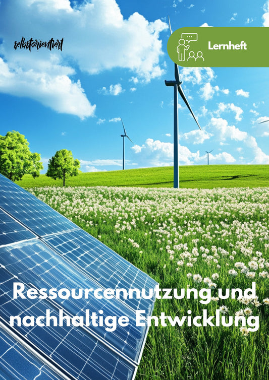 Lernheft: Ressourcennutzung und nachhaltige Entwicklung - (Nachhaltige) Ressourcen - und Energienutzung - stifo - Students & Teachers Innovate Forward