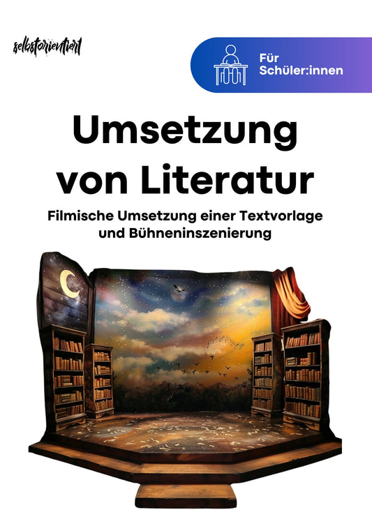 Schülerheft: Umsetzung von Literatur - Filmische Umsetzung einer Textvorlage, Bühneninszenierung eines dramatischen Textes - stifo - Students & Teachers Innovate Forward