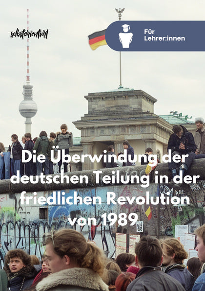 Unterrichtsreihe "Die Überwindung der deutschen Teilung in der friedlichen Revolution von 1989"