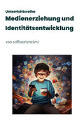 Unterrichtsreihe: Medienerziehung und Identitätsentwicklung Jugendlicher